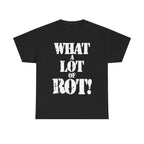 WHAT A LOT OF ROT - Heavy Cotton