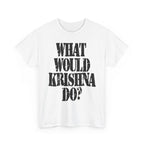 WHAT WOULD KRISHNA DO? - Heavy Cotton
