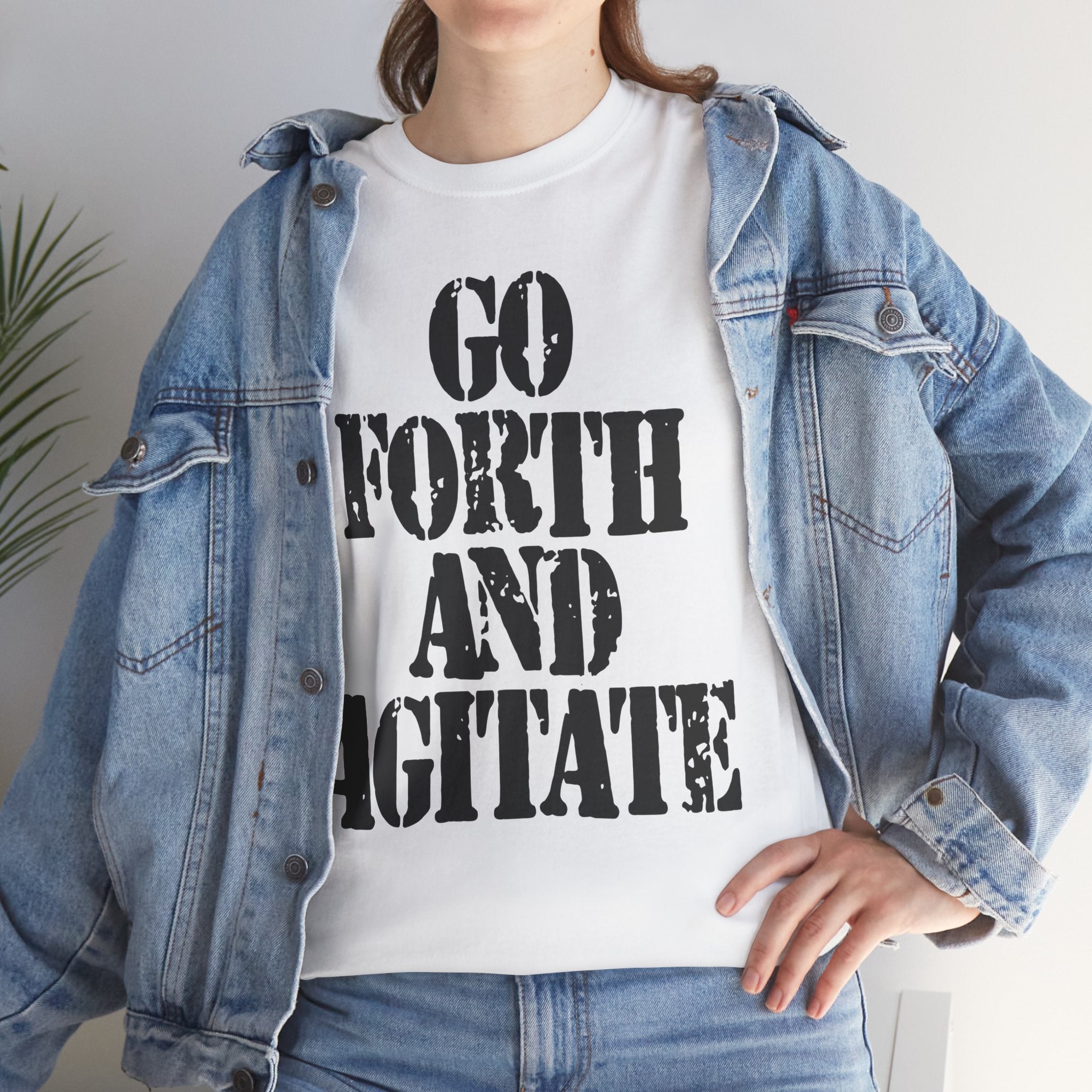 GO FORTH AND AGITATE - Heavy Cotton