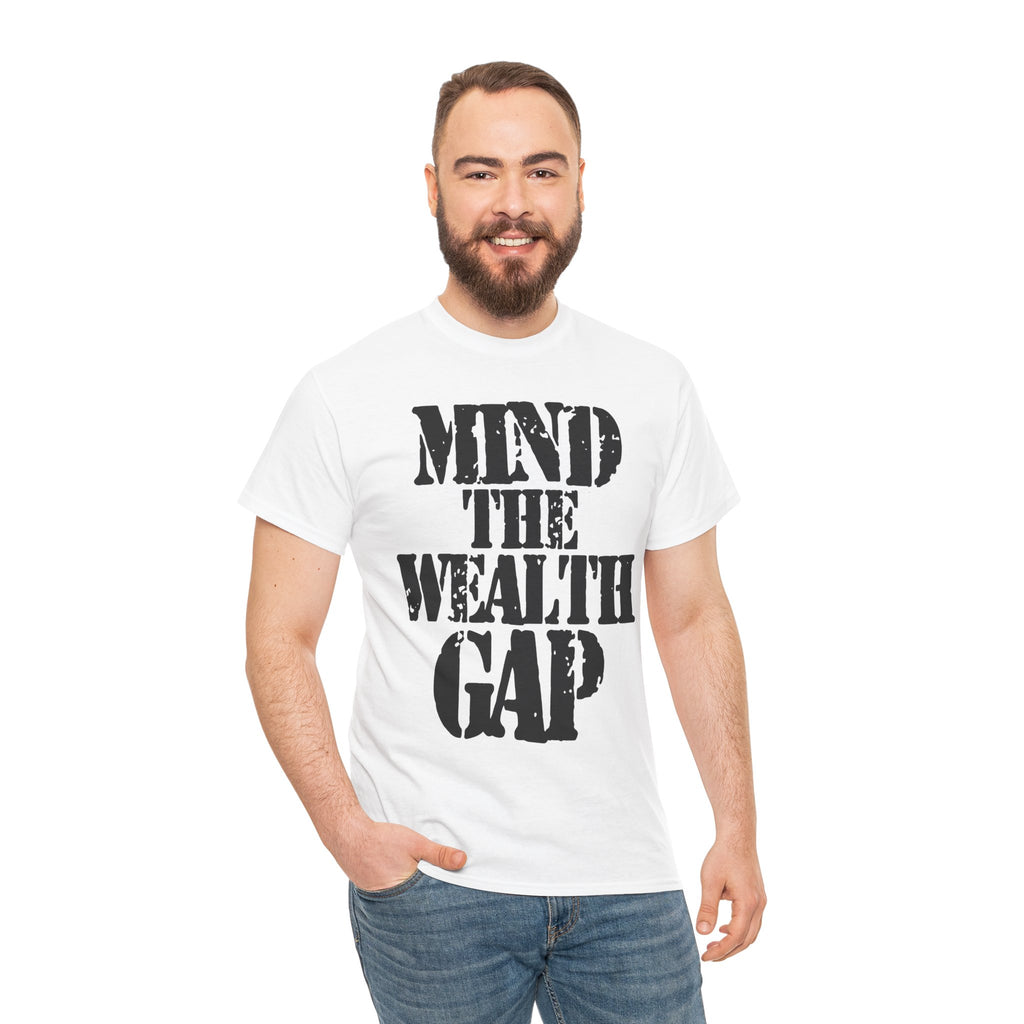 MIND THE WEALTH GAP - Heavy Cotton