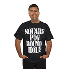 SQUARE PEG ROUND HOLE - Heavy Cotton