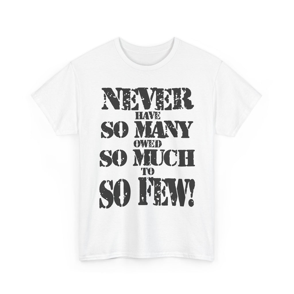 NEVER HAVE SO MANY OWED SO MUCH TO SO FEW - Heavy Cotton