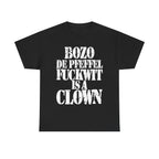 BOZO DE PFEFFEL FUCKWIT IS A CLOWN - Heavy Cotton