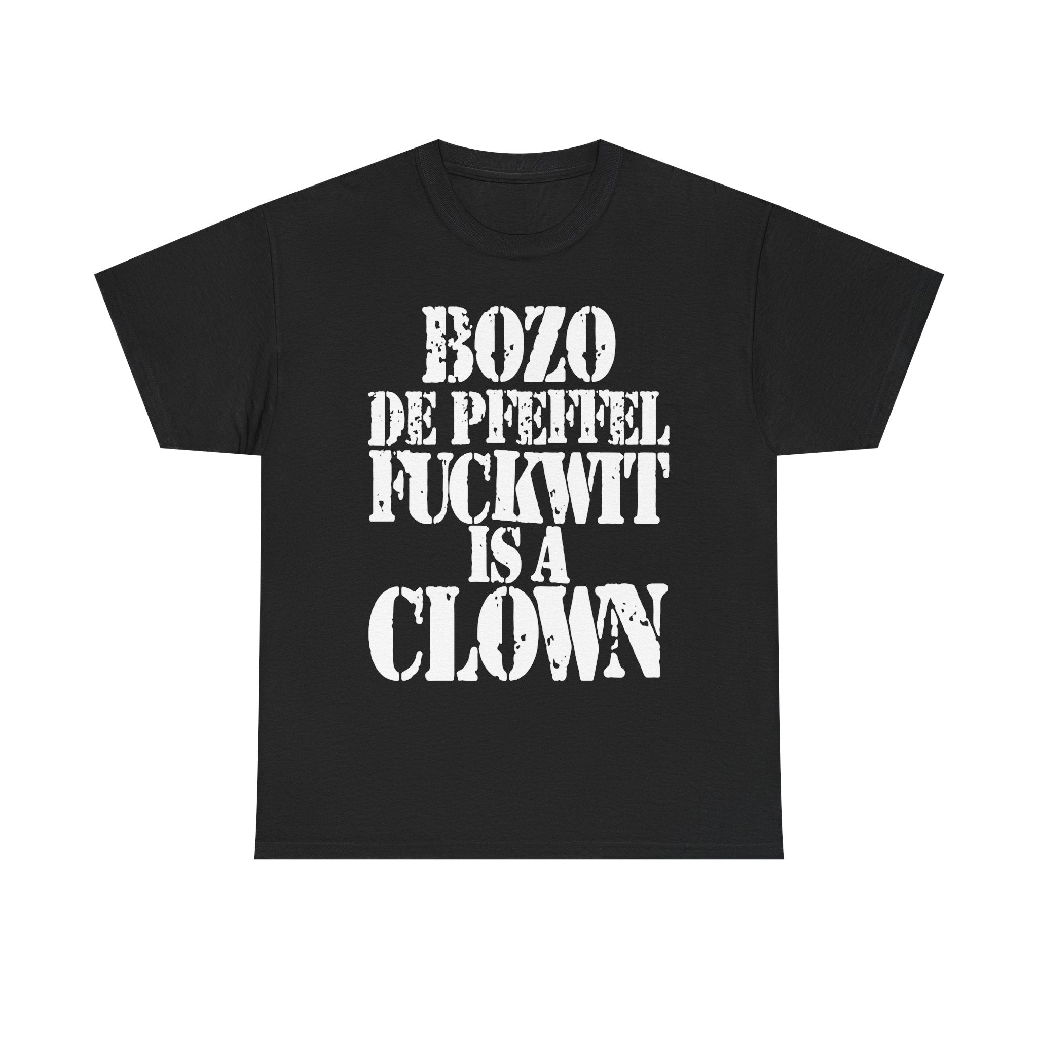 BOZO DE PFEFFEL FUCKWIT IS A CLOWN - Heavy Cotton