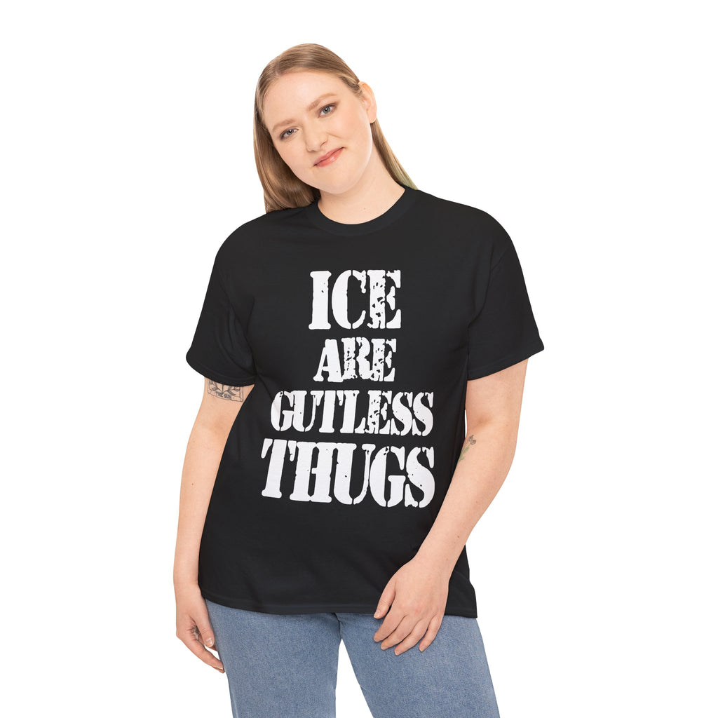 ICE ARE GUTLESS THUGS- Heavy Cotton