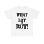 WHAT A LOT OF ROT - Heavy Cotton