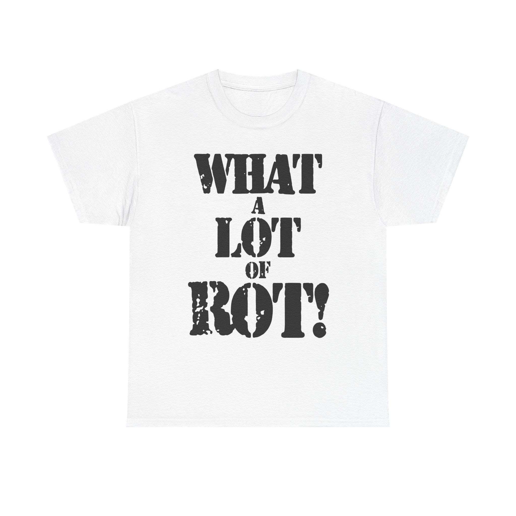 WHAT A LOT OF ROT - Heavy Cotton