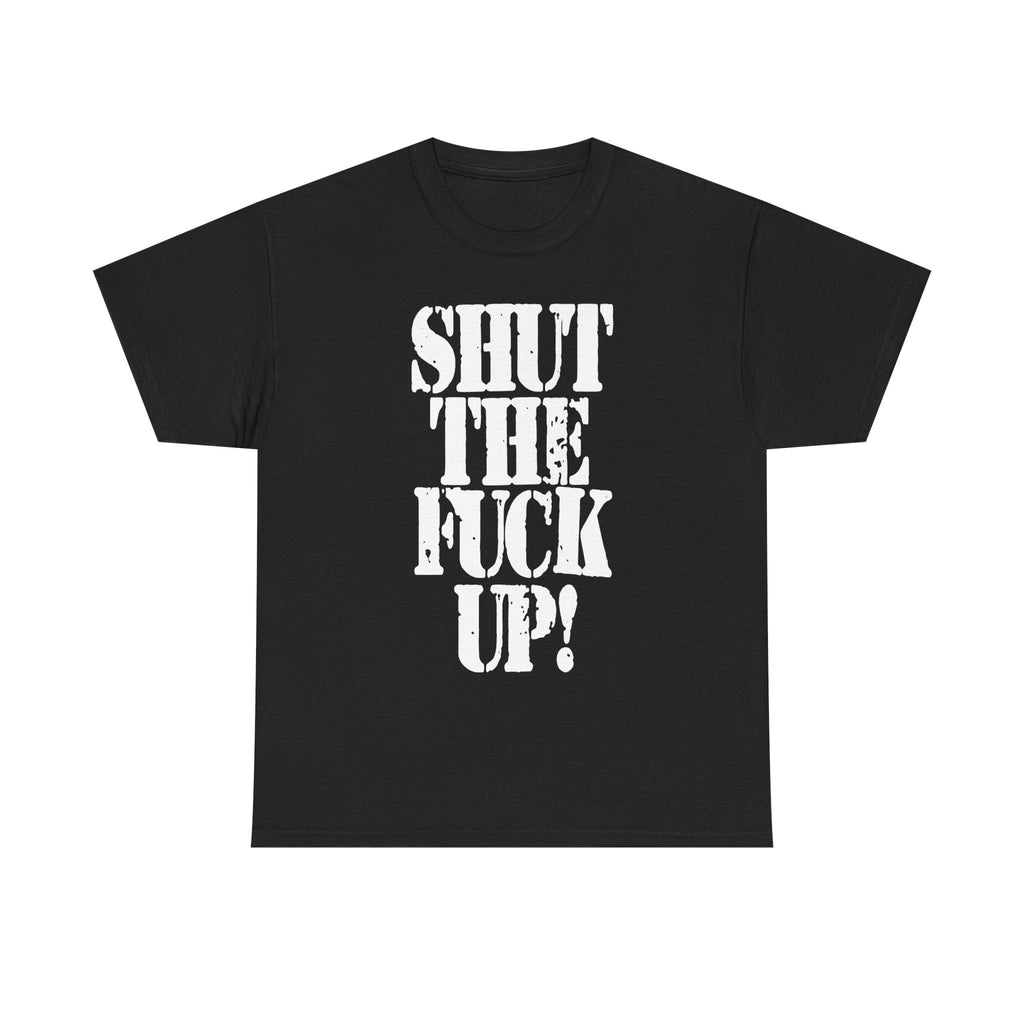 SHUT THE FUCK UP! - Heavy Cotton