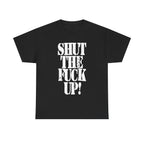 SHUT THE FUCK UP! - Heavy Cotton