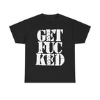GET FUCKED - Heavy Cotton