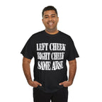 LEFT CHEEK RIGHT CHEEK SAME ARSE - Heavy Cotton