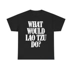WHAT WOULD LAO TZU DO? - Heavy Cotton