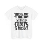 76 MILLION STUPID CUNTS IN AMERICA - Heavy Cotton