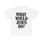 WHAT WOULD JESUS DO? - Heavy Cotton