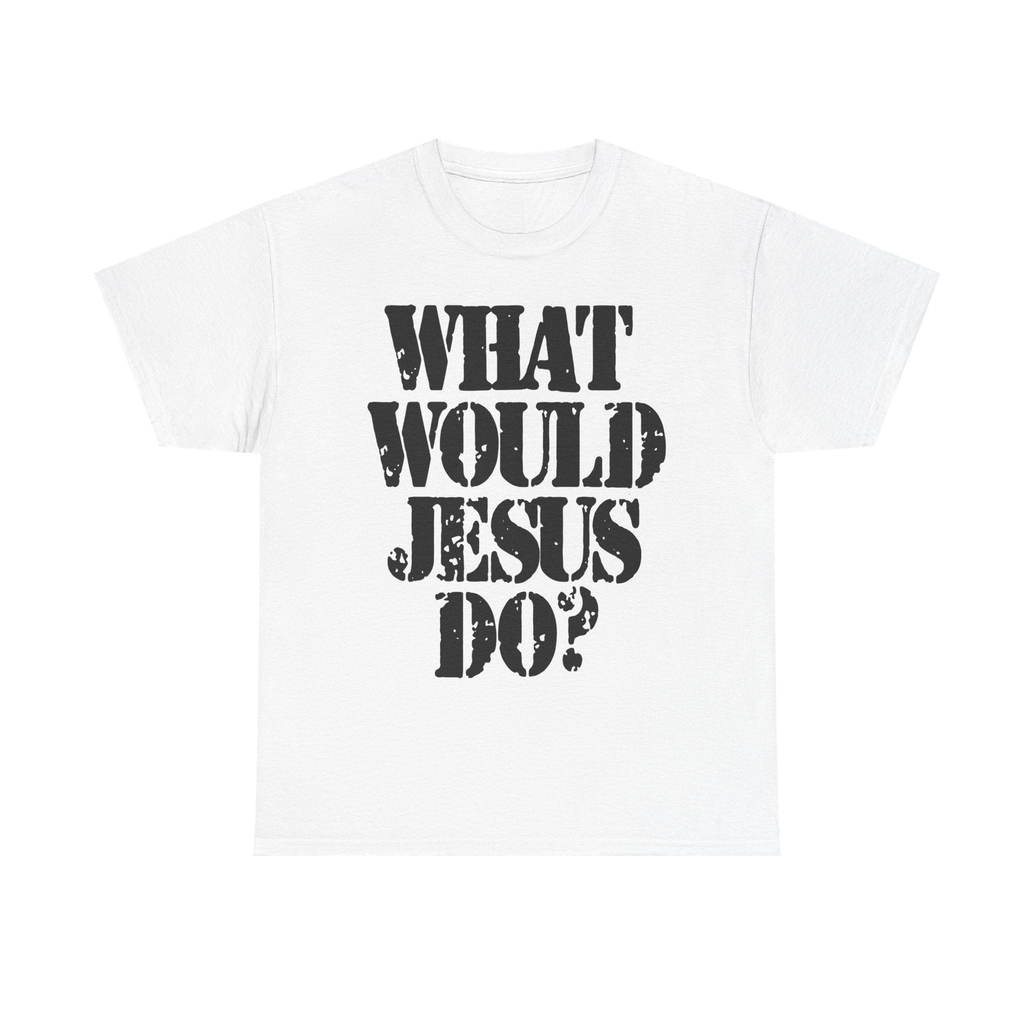 WHAT WOULD JESUS DO? - Heavy Cotton