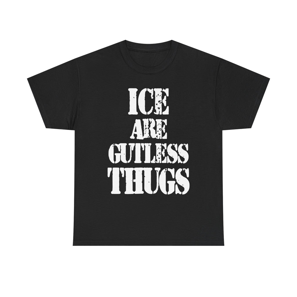 ICE ARE GUTLESS THUGS- Heavy Cotton