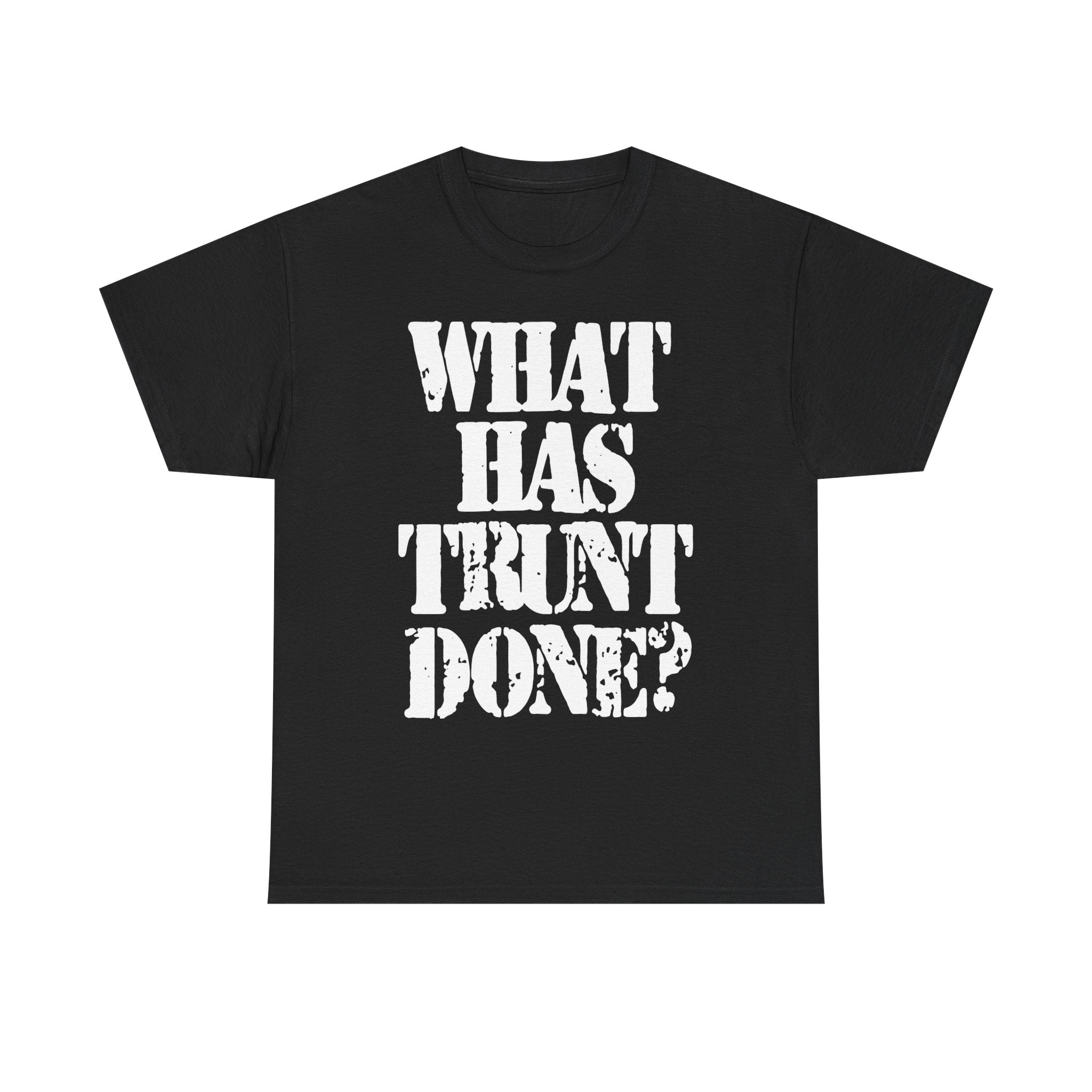 WHAT HAS TRUNT DONE? - Heavy Cotton