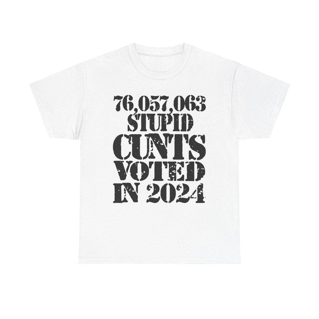 76.1 MILLION STUPID CUNTS VOTED IN 2024 - Heavy Cotton