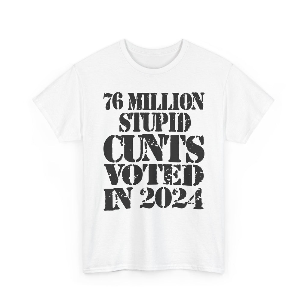 76 MILLION STUPID CUNTS VOTED IN 2024 - Heavy Cotton