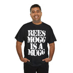 REES MOGG IS A MUGG - Heavy Cotton