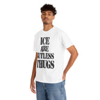 ICE ARE GUTLESS THUGS- Heavy Cotton