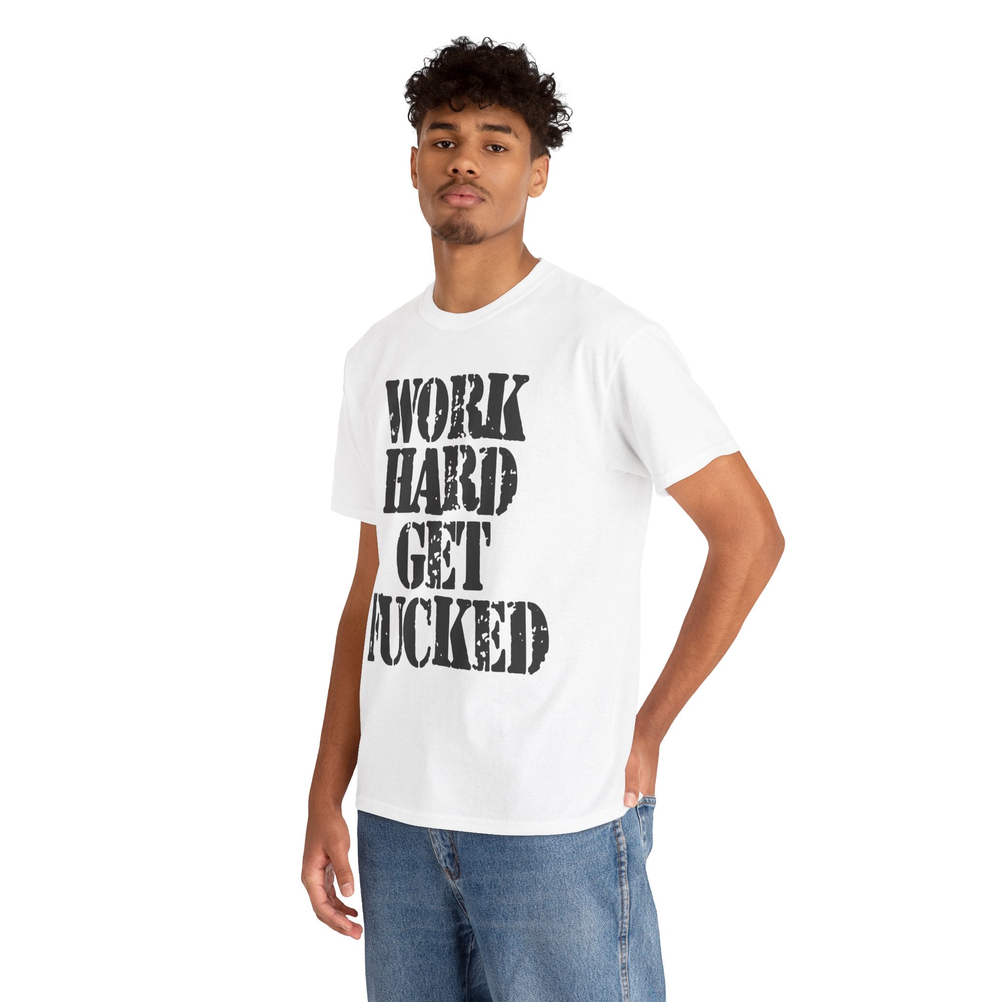 WORK HARD GET FUCKED - Heavy Cotton