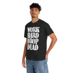 WORK HARD DROP DEAD - Heavy Cotton