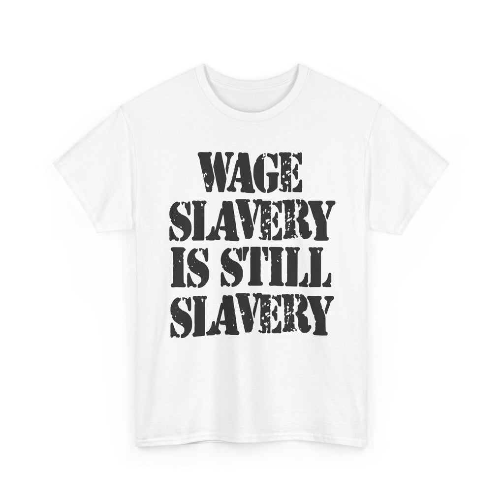 WAGE SLAVERY IS STILL SLAVERY - Heavy Cotton