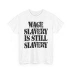 WAGE SLAVERY IS STILL SLAVERY - Heavy Cotton