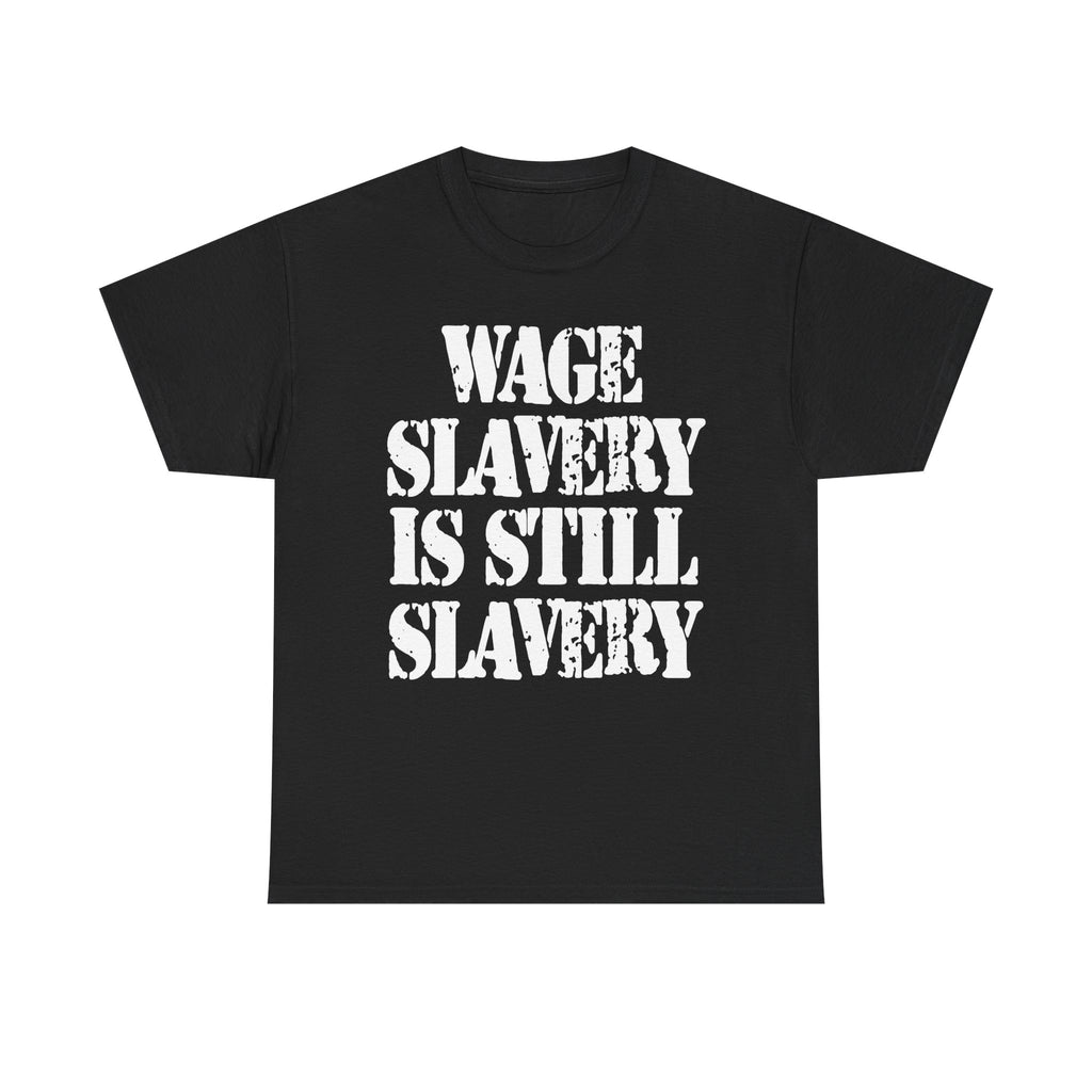 WAGE SLAVERY IS STILL SLAVERY - Heavy Cotton