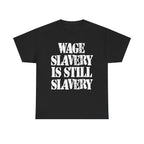 WAGE SLAVERY IS STILL SLAVERY - Heavy Cotton