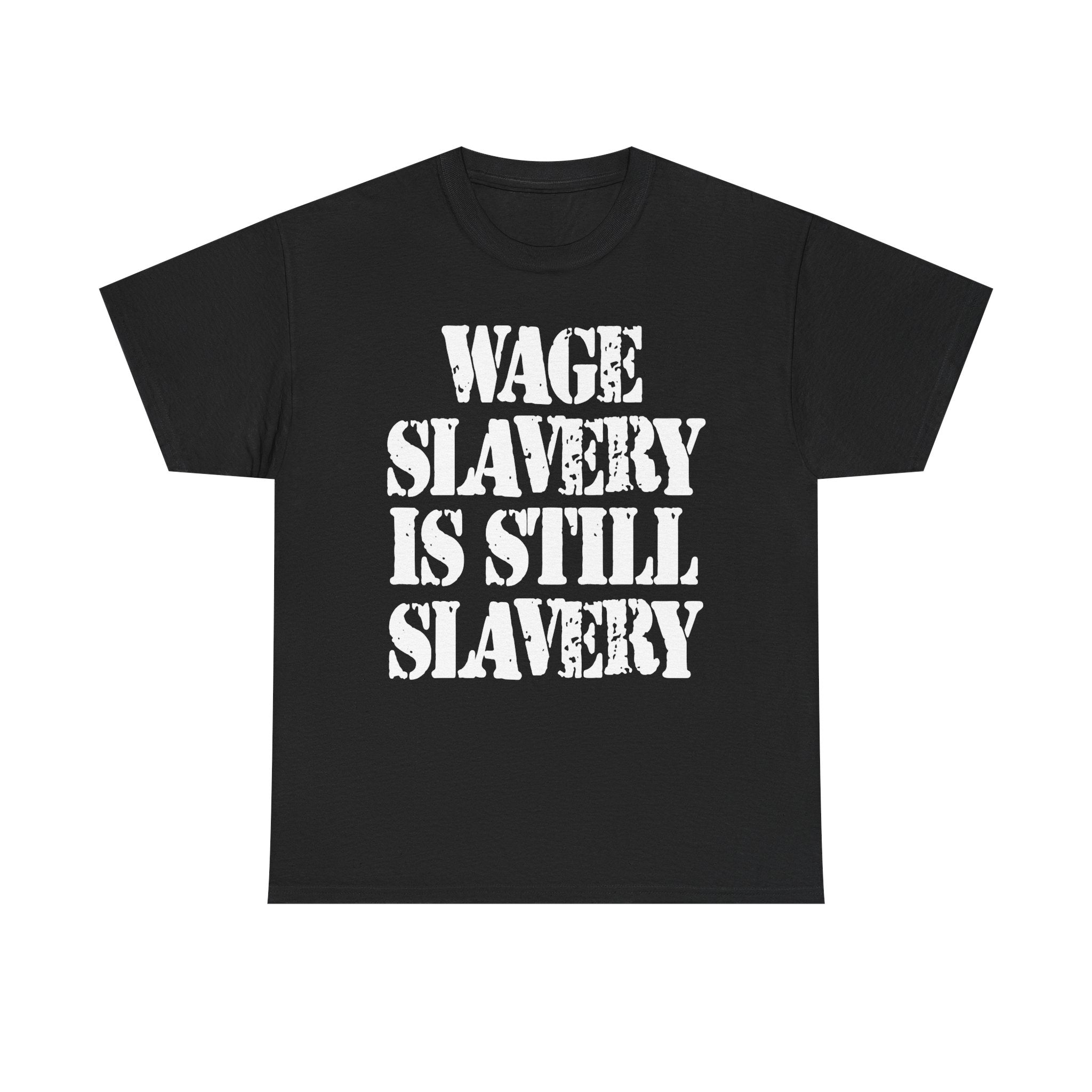 WAGE SLAVERY IS STILL SLAVERY - Heavy Cotton