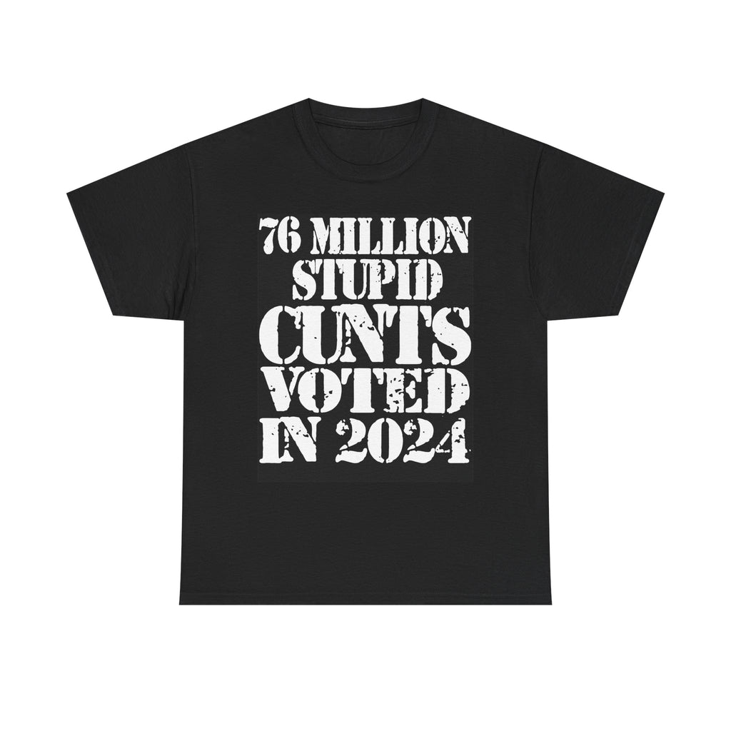 76 MILLION STUPID CUNTS VOTED IN 2024 - Heavy Cotton