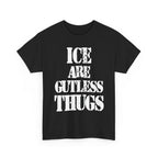 ICE ARE GUTLESS THUGS- Heavy Cotton