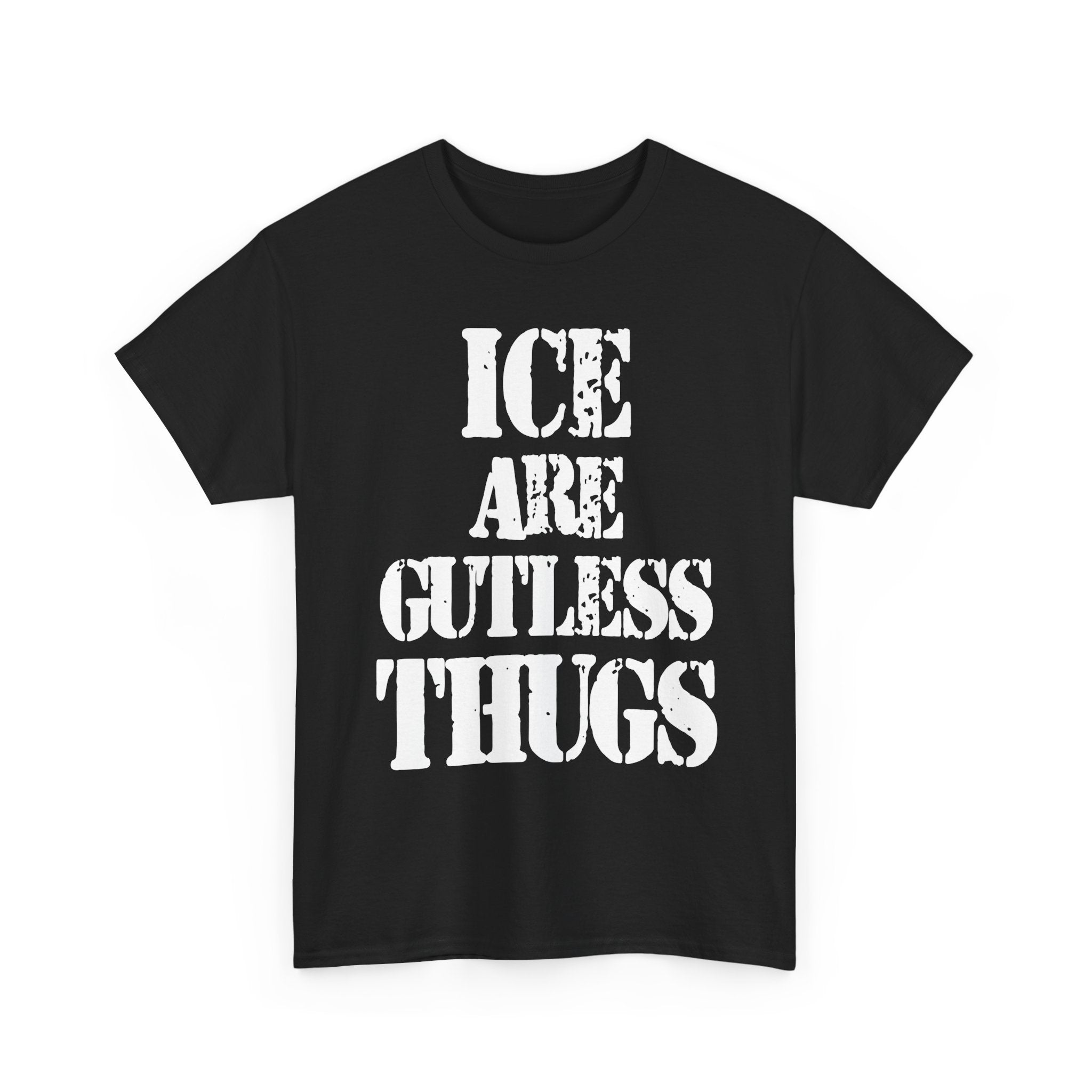 ICE ARE GUTLESS THUGS- Heavy Cotton