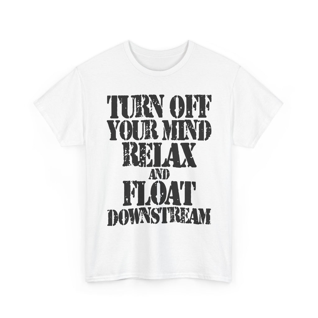 TURN OFF YOUR MIND RELAX AND FLOAT DOWNSTREAM - Heavy Cotton