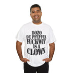 BOZO DE PFEFFEL FUCKWIT IS A CLOWN - Heavy Cotton