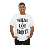 WHAT A LOT OF ROT - Heavy Cotton