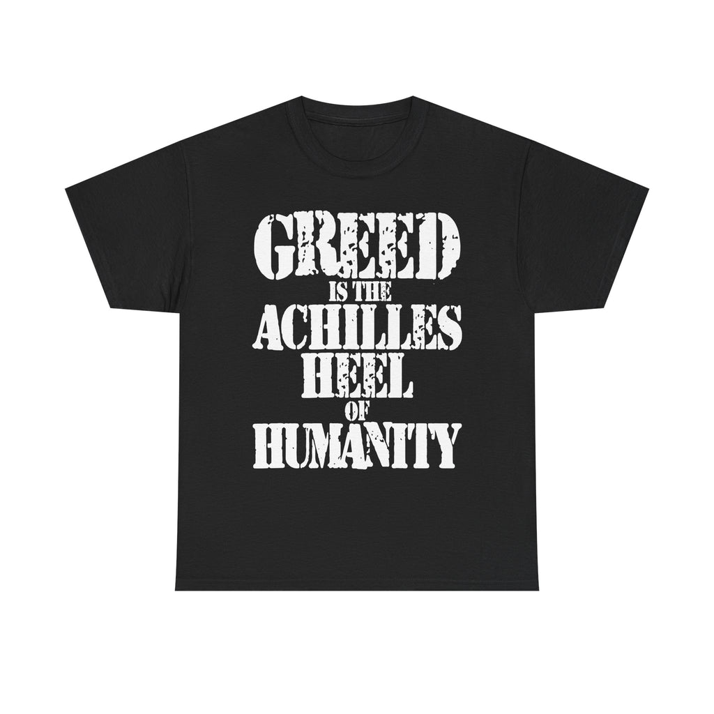 GREED IS THE ACHILLED HEEL OF HUMANITY - Heavy Cotton