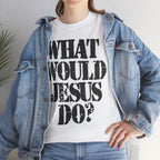 WHAT WOULD JESUS DO? - Heavy Cotton