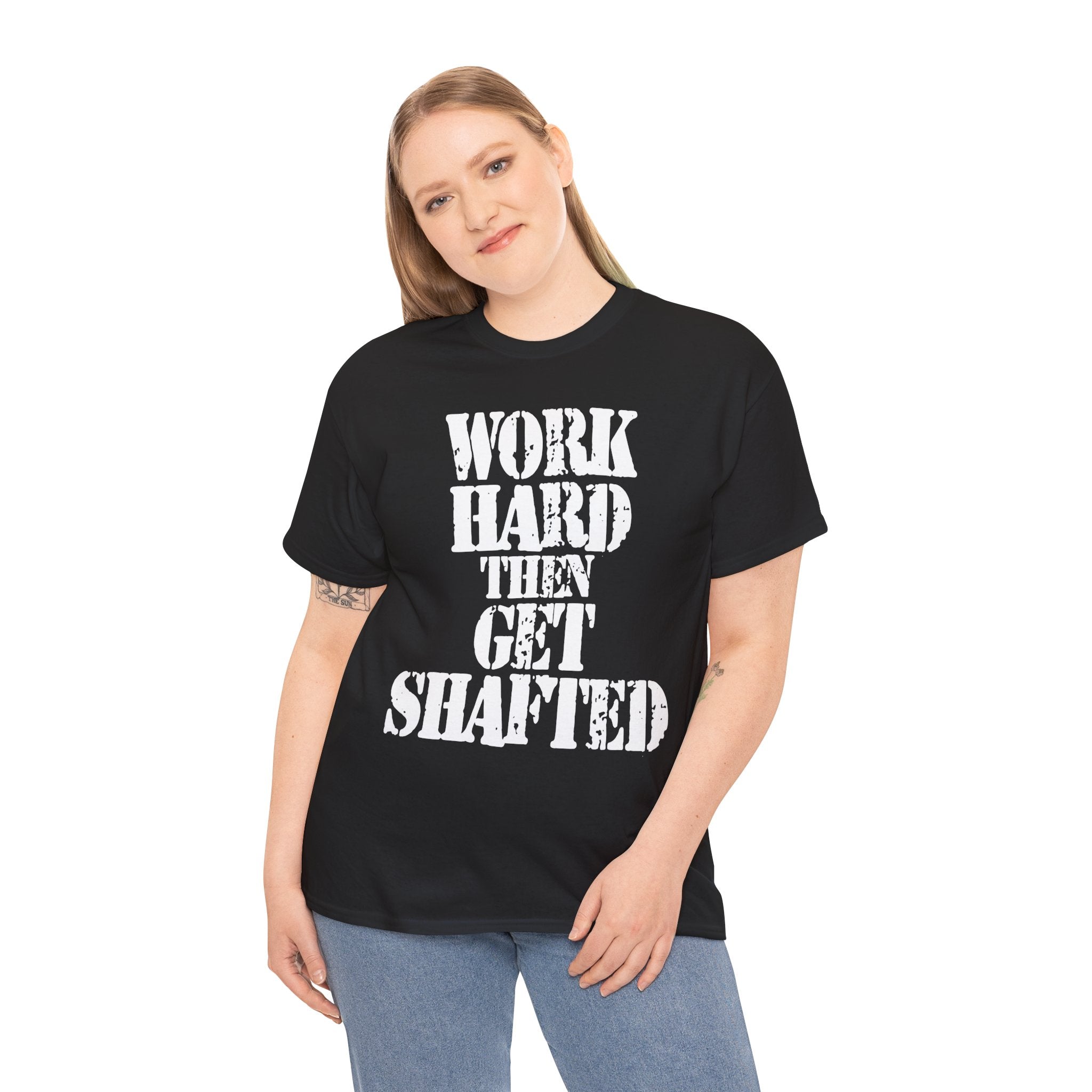 WORK HARD THEN GET SHAFTED - Heavy Cotton