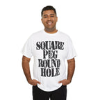 SQUARE PEG ROUND HOLE - Heavy Cotton