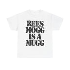 REES MOGG IS A MUGG - Heavy Cotton