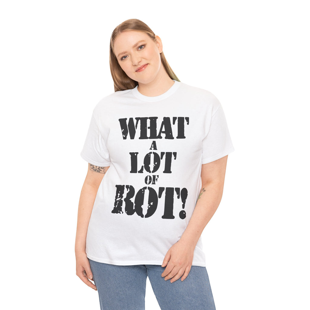 WHAT A LOT OF ROT - Heavy Cotton