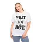 WHAT A LOT OF ROT - Heavy Cotton