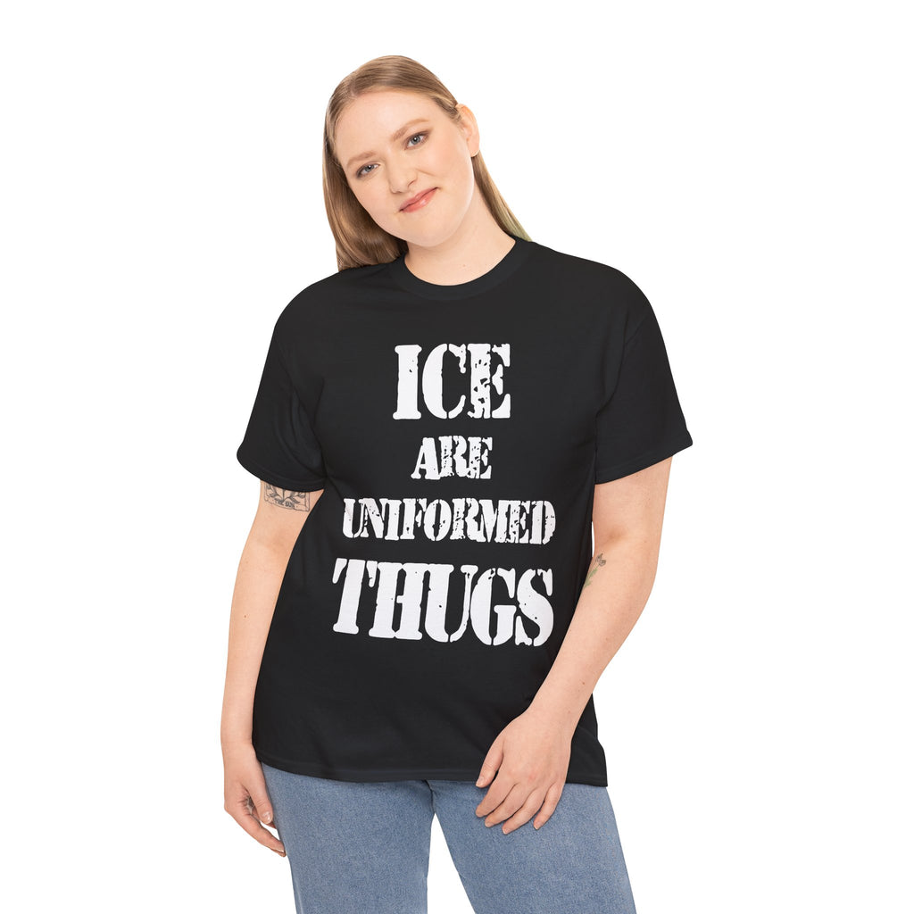 ICE ARE UNIFORMED THUGS - Heavy Cotton