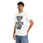 MIND THE WEALTH GAP - Heavy Cotton