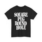 SQUARE PEG ROUND HOLE - Heavy Cotton