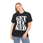 GET FUCKED - Heavy Cotton