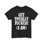 GET TOTALLY FUCKED (I AM) - Heavy Cotton